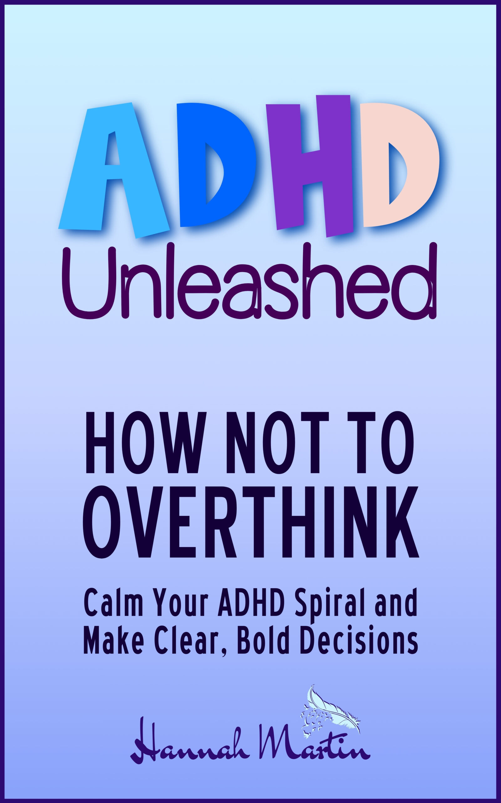B3 ADHD Unleashed - How not to overthink - Calm your ADHD Spiral and Make Clear, Bold Decisions