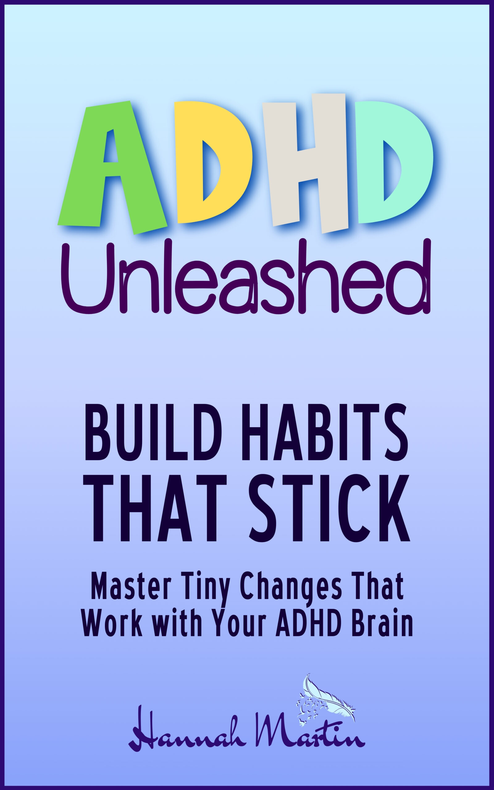 B4 ADHD Unleashed - Build Habits that stick - Master Tiny Changes That Work with Your ADHD Brain