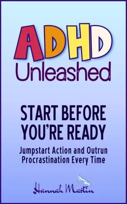ADHD Unleashed - Start before you're ready - Jumpstart Action and Outrun Procrastination Every Time ADHD Unleashed - Start before you're ready - Jumpstart Action and Outrun Procrastination Every Time