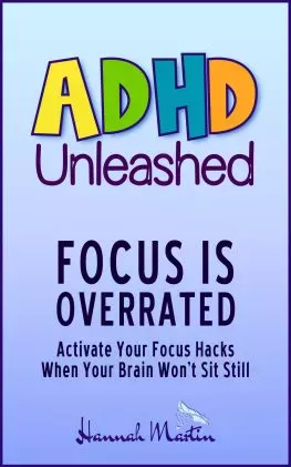 ADHD Unleased - Focus is Overrated - Activate Your Focus Hacks When Your Brain Won’t Sit Still ADHD Unleased - Focus is Overrated - Activate Your Focus Hacks When Your Brain Won’t Sit Still