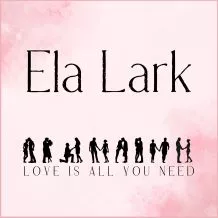 Love is all you need Ela Lark - Sweet Romance